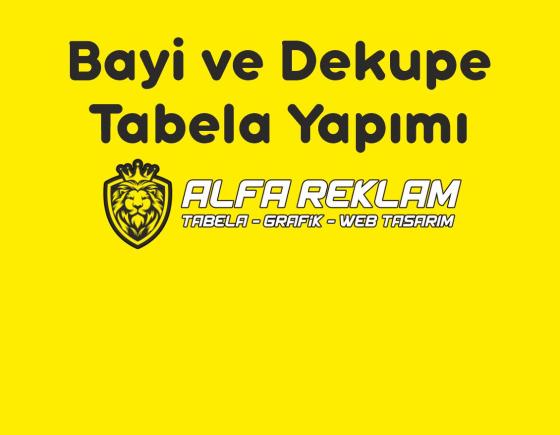 Bayi ve Dekupe Tabela Yapımı ve Montajı